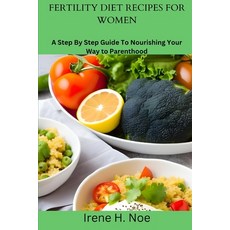 (영문도서) Fertility Diet Recipes for Women: A Step By Step Guide To Nourishing Your Way to Parenthood Paperback, Independently Published, English, 9798852807915