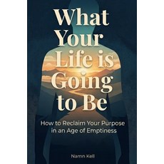 (英文圖書)What Your Life Is Going to Be: How to Reclaim Your Purpose in an Age of Emptiness 平裝版, Independently Published, 英文