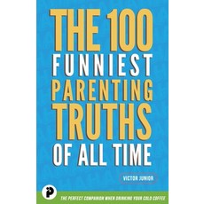The 100 Funniest Parenting Truths of All Time Paperback, Innovate Publishing, English, 9781777508012