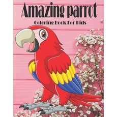 Amazing parrot Coloring Book For Kids: kids Coloring Book of 30 Stress Relief Parrot Coloring Book D... Paperback, Independently Published