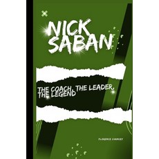 (영문도서) Nick Saban: The coach The Leader The Legend Paperback, Independently Published, English, 9798328306133