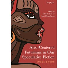 (영문도서) Afro-Centered Futurisms in Our Speculative Fiction Hardcover, Bloomsbury Academic, English, 9798765114667