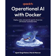 (영문도서)Operational AI with Docker: Deploy scale and operate agentic AI services with... Paperback, Packt Publishing, English, 9781807301095 Packt Publishing, English, 9781807301095