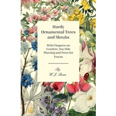 (영문도서) Hardy Ornamental Trees and Shrubs - With Chapters on Conifers Sea-Side Planting and Trees fo... Paperback, Camp Press, English, 9781446523674