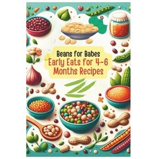 (영문도서) Beans for Babes: Early Eats for 4-6 Months's Recipes Vol.5 Paperback, Independently Published, English, 9798877389564