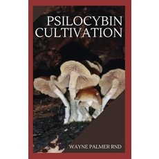 Psilocybin Cultivation: The Effective Mushroom Grower's Guide Paperback, Independently Published