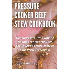(영문도서) Pressure Cooker Beef Stew Cookbook Paperback, John Ahmad, English, 9798224849123
