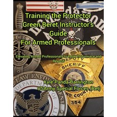 (영문도서)Training the Protector Green Bert Instructor's Guide for Armed Professionals: Ev... Paperback, Kyle A. Barrington, English, 9798218821883