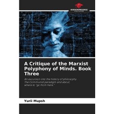 (영문도서) A Critique of the Marxist Polyphony of Minds. Book Three Paperback, Our Knowledge Publishing, English, 9786205558584