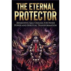 (영문도서)The Eternal Protector: Awakening Kali Chalisa for Inner Power and Spiritual Tran... Paperback, Independently Published, English, 9798241910875