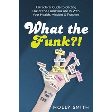 (영문도서) What the Funk?!: A Practical Guide to Getting Out of the Funk You Are In With Y... Paperback, She Rises Studios, English, 9781964619842