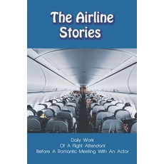 The Airline Stories: Daily Work Of A Flight Attendant Before A Romantic Meeting With An Actor: Books... Paperback, Independently Published, English, 9798726657110