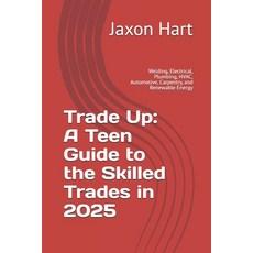 (英文圖書)Trade Up: A Teen Guide to the Skilled Trades in 2025: Welding Electrical Plumb... 平裝版, Independently Published, 英文