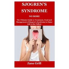(영문도서) Sjogren's Syndrome No More: The Ultimate Guide to Treatment Food and Management of Sjogren's... Paperback, Independently Published, English, 9798455558252