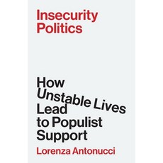 (영문도서)Insecurity Politics: How Unstable Lives Lead to Populist Support Hardcover, Princeton University Press, English, 9780691262468 Princeton University Press, English, 9780691262468