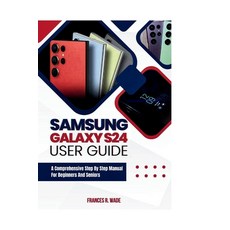 (영문도서) Samsung Galaxy S24 User guide: A comprehensive step by step manual for beginners and seniors Paperback, Independently Published, English, 9798876913333