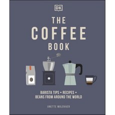 The Coffee Book : Barista Tips * Recipes * Beans from Around the World, Dorling Kindersley Ltd