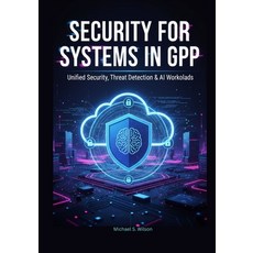 (영문도서)Security for AI Systems in GCP: Unified Security Threat Detection & AI Workloads Paperback, Independently Published, English, 9798270312374