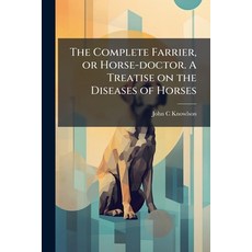 (英文圖書)The Complete Farrier or Horse-doctor. A Treatise on the Diseases of Horses 平裝版, Hutson Street Press, 英文