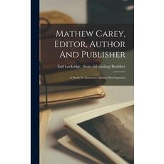 (영문도서) Mathew Carey Editor Author And Publisher; A Study In American Literary Development Hardcover, Legare Street Press, English, 9781019314371