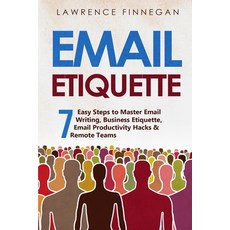 (영문도서) Email Etiquette: 7 Easy Steps to Master Email Writing Business Etiquette Email Productivity... Paperback, Lawrence Finnegan, English, 9781088206065