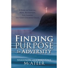 Finding Purpose In Adversity: A Story of Survival Hope Redemption Life Lessons and God's Unearne... Paperback, Xulon Press