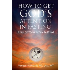 How To Get God's Attention In Fasting: A Guide to Healthy Fasting Paperback, Water of Life Naturopathic ..., English, 9781733561501