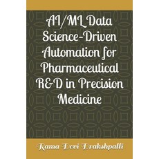 (英文圖書)AI/ML Data Science-Driven Automation for Pharmaceutical R&D in Precision Medicine 平裝版, Independently Published, 英文