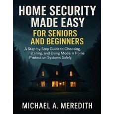 (영문도서)Home Security Made Easy for Seniors and Beginners: A Step-by-Step Guide to Choos... Paperback, Independently Published, English, 9798275194586