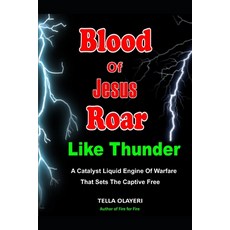 (영문도서) Blood Of Jesus Roar Like Thunder: A Catalyst Liquid Engine Of Warfare That Sets The Captives ... Paperback, Independently Published, English, 9798826816172