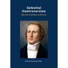 (영문도서) Celestial Controversies The Life of Urbain Le Verrier Hardcover, Lulu.com, English, 9781446135822