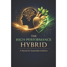 (영문도서)The High-Performance Hybrid: A Manual for Sustainable Ambition Paperback, Independently Published, English, 9798245092782 Independently Published, English, 9798245092782