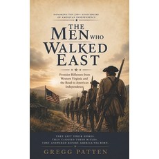 (영문도서)The Men Who Walked East: The Bee Line March of 1775 and the Frontier Riflemen Wh... Paperback, Independently Published, English, 9798184319827