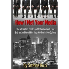 (영문도서) How I Met Your Media: The Websites Books and Other Content That Entrenched How I Met Your Mo... Paperback, Createspace Independent Pub..., English, 9781499117189
