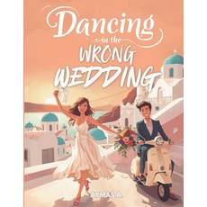 (영문도서)Dancing in the Wrong Wedding: A Clean Greek Island Romantic Comedy - Slow Burn -... Paperback, Independently Published, English, 9798262824212