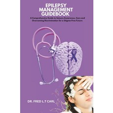 (영문도서) Epilepsy Management Guidebook: A Comprehensive Guide to Seizure Awareness Care... Paperback