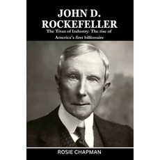 (영문도서) John D. Rockefeller: The Titan of Industry: The rise of America's first billionaire Paperback, Independently Published, English, 9798876124371