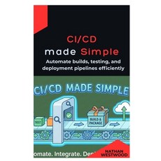 (영문도서)CI/CD Made Simple: Automate builds testing and deployment pipelines efficiently Paperback, Independently Published, English, 9798247204800 Independently Published, English, 9798247204800