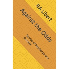(영문도서)Against the Odds: Stories of Resilience and Success Paperback, Independently Published, English, 9798282187373