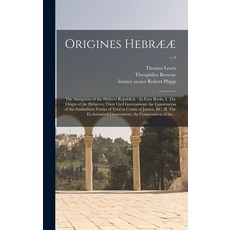 (영문도서) Origines Hebrææ: the Antiquities of the Hebrew Republick.: In Four Books. I. The Origin of th... Hardcover, Legare Street Press, English, 9781013416507