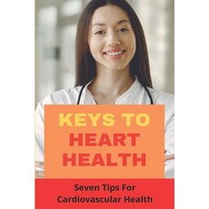 Keys To Heart Health: Seven Tips For Cardiovascular Health: Can Drinking Water Prevent A Heart Attack Paperback, Independently Published, English, 9798721218460