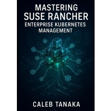 (英文圖書)Mastering SUSE Rancher: Enterprise Kubernetes Management: Manage Multi-Cluster K... 平裝版, Independently Published, 英文
