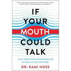 (영문도서) If Your Mouth Could Talk: An In-Depth Guide to Oral Health and Its Impact on Your Entire Life Hardcover, Benbella Books, English, 9781637740361