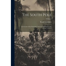 (영문도서) The South Pole: An Account of the Norwegian Antarctic Expedition in the "Fram" 1910-12; Volu... Paperback, Legare Street Press, English, 9781021795687