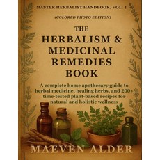 (영문도서)The Herbalism & Medicinal Remedies Book: A Complete Home Apothecary Guide to Her... Paperback, C.U Publishing LLC, English, 9781955935630
