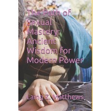 (영문도서) The Path of Sexual Mastery: Ancient Wisdom for Modern Power Paperback, Esther's Antiquity and Art, English, 9780988090163