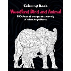 Woodland Bird and Animal - Coloring Book - 100 Animals designs in a variety of intricate patterns Paperback, Independently Published