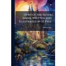 Otto of the Silver Hand. Written and Illustrated by H. Pyle [paperback], Otto of the Silver Hand. Writt