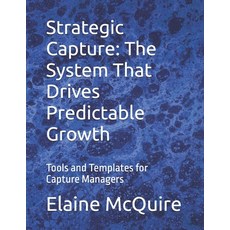 (영문도서)Strategic Capture: The System That Drives Predictable Growth: Tools and Template... Paperback, Independently Published, English, 9798244618679