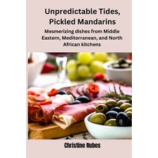 (영문도서) Unpredictable Tides Pickled Mandarins: Mesmerizing dishes from Middle Eastern Mediterranean... Paperback, Independently Published, English, 9798878391160